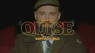 Santiago Cruz - Porque Yo Te Quise (Video Oficial)