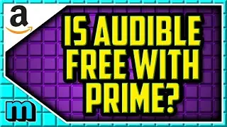 Is Audible FREE With Amazon Prime? Do I get Amazon Music Free WIth Prime Membership?