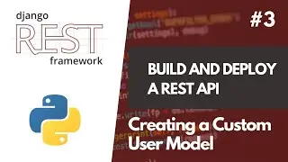 Build And Deploy a REST API with Django REST Framework #3 Creating a Custom User Auth Model