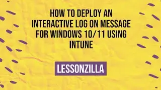 How to deploy an interactive logon message for Windows 10/11 Devices using Microsoft Intune