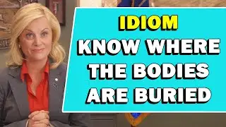 Idiom 'Know Where The Bodies Are Buried' Meaning