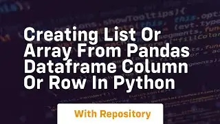 Creating list or array from pandas dataframe column or row in python