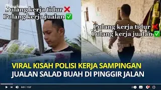 Viral Kisah Polisi Kerja Sampingan Jualan Salad Buah di Pinggir Jalan, Bikin Salut!