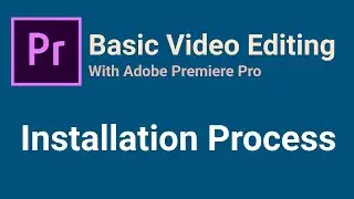 Adobe Premiere Pro | Beginners | Premiere Pro Installation Process