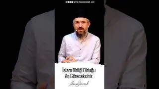 İslam Birliği Olduğu An Göreceksiniz