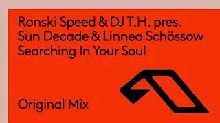Ronski Speed & DJ T.H. pres. Sun Decade & Linnea Schössow - Searching In Your Soul