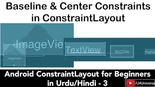 Android ConstraintLayout-3 | Using Baseline & Centre Constraints in Constraint Layout | U4Universe