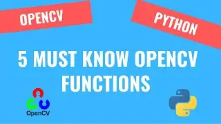 5 Must Know OpenCV Basic Functions [2] | OpenCV Python Tutorials for Beginners