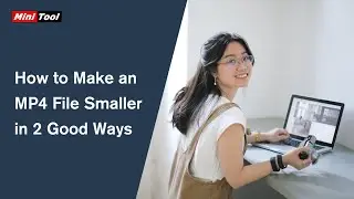 How to Make an MP4 File Smaller in 2 Good Ways