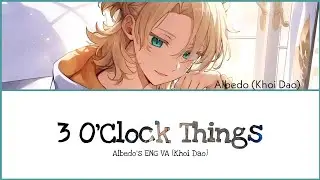 Albedo's ENG VA (Khoi Dao) Singing - 3 O'Clock Things - w/Lyrics - Genshin Impact