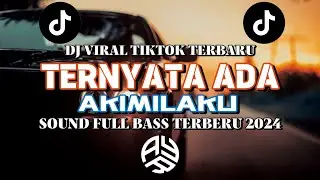 DJ TERNYATA ADA AKIMILAKU || DJ VIRAL TIKTOK TERBARU || SOUND FULL BASS TERBARU 2024