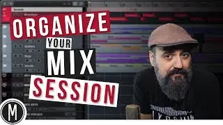 7 TIPS for ORGANIZING your MIX Session