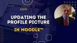 Updating the Profile Picture in Moodle™ 4