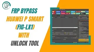 Frp Bypass Huawei P Smart (fig-lx1) done By Unlock Tool