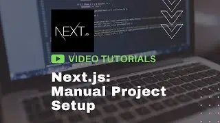 Next.js tutorial: manual project setup – Video Docs (Tutorial 1)