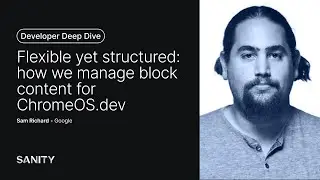 Flexible yet structured: how we manage block content for ChromeOS.dev - Sam Richard