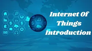 Internet of Things (IoT) Introduction