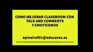 CÓMO MEJORAR CLASSROOM CON TALK AND COMMENTS Y EMOTICONOS