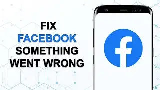 How to Fix Facebook Something Went Wrong Please Try Again Problem Solve