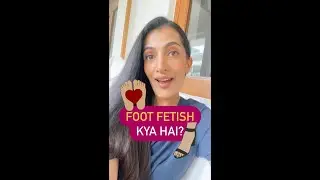 FOOT FETISH KYA HAI? 