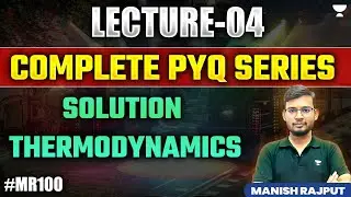 Lec - 04 | Complete PYQ Series | Solution Thermodynamics #MR100 | Manish Rajput