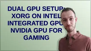 Unix: Dual GPU Setup: Xorg on Intel Integrated GPU, NVIDIA GPU for Gaming