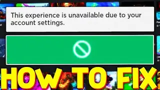 Fix Roblox "This Experience is Unavailable Due to Your Account Settings" Error!