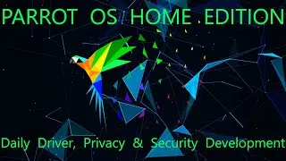 Parrot OS Home Edition - Daily Driver, Privacy And Security Development