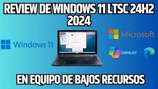 ✅REVIEW DEL NUEVO Windows 11 LTSC 24H2 -En equipo de bajos recurso 2GB RAM