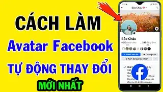 Cách làm Avatar Facebook tự động thay đổi || MẸO HAY FACEBOOK