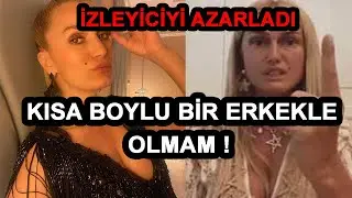 Tuğba Özay  Kısa Boylu Bir Erkekle Birlikte Olmam!