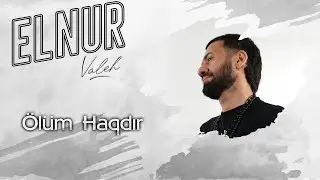 Elnur Valeh - Olum Haqdir (Official Clip)