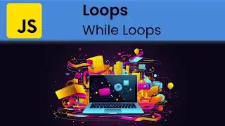 JavaScript - Loops: While Loops (Looping with a Condition)