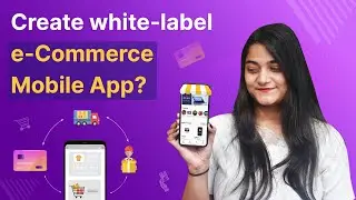 How to Create an e-Commerce Mobile App - White Label Android/iOS Application