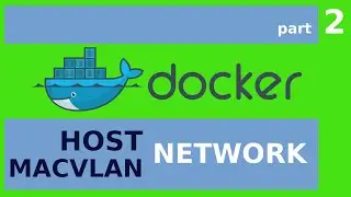 The Docker HOST and MACVLAN Networks - Docker Networks part 2