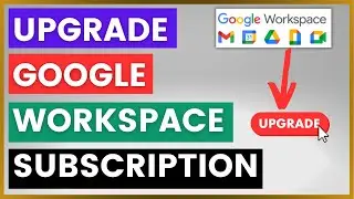 How To Upgrade A Google Workspace Subscription? [in 2024]