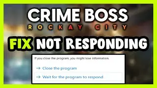 How to FIX Crime Boss: Rockay City Not Responding