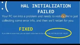 Your PC ran into problem and needs to restart, HAL INITIALIZATION FAILED