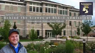 Rameumptom Ruminations: 097: Behind the Scenes at BYU-I Admissions