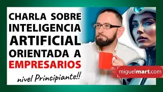 INTELIGENCIA ARTIFICIAL Orientada a EMPRESARIOS 🌟  Charla sobre IA para las PIMES y AUTÓNOMOS