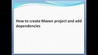 How to create Maven project and add dependencies