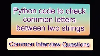 Python code to check common letters between two strings | Common interview question #2 | 