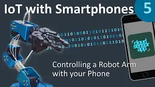 CONTROLLING A ROBOTIC ARM with your Phone - IoT with Smartphones 5/5