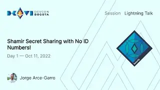 Shamir Secret Sharing with No ID Numbers! by Jorge Arce-Garro | Devcon Bogotá