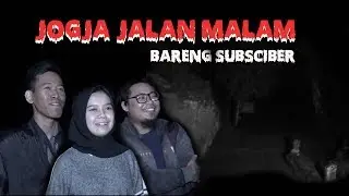 Jogja Jalan Malam with Subscriber Edisi ke 1 : Makam Ratu Malang Gunung Kelir Pleret Jogja