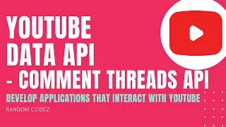 YouTube Data API - 12 - Comment Threads API