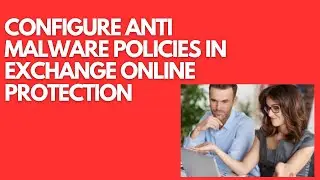 CONFIGURE ANTI MALWARE POLICIES IN EXCHANGE ONLINE PROTECTION