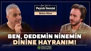 Ben, Dedemin Ninemin Dinine Hayranım! | Bekir Develi ile Peynir Gemisi | Bekir Köse