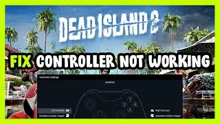 FIX Dead Island 2 Controller/Gamepad Not Working on PC