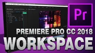 How to customize workspaces in adobe premiere pro cc 2018